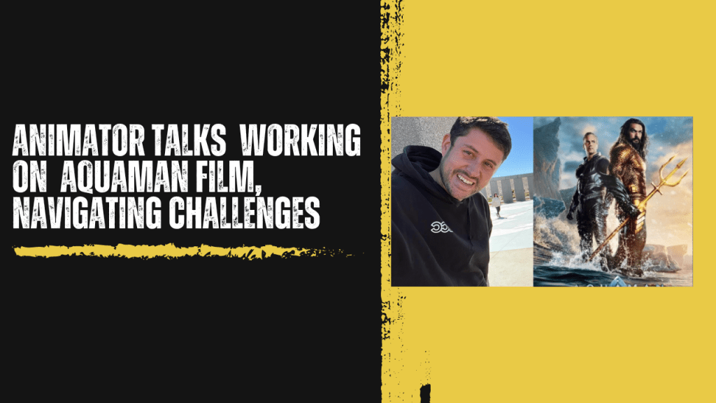 Animator Talks Working on Aquaman Film, Overcoming Challenges in the Movie&nbsp;Industry